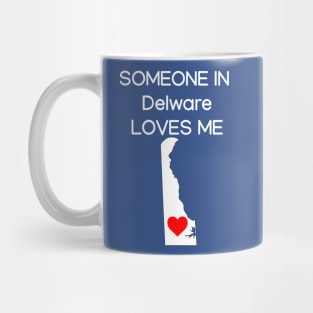 Someone in Delware Loves Me Mug